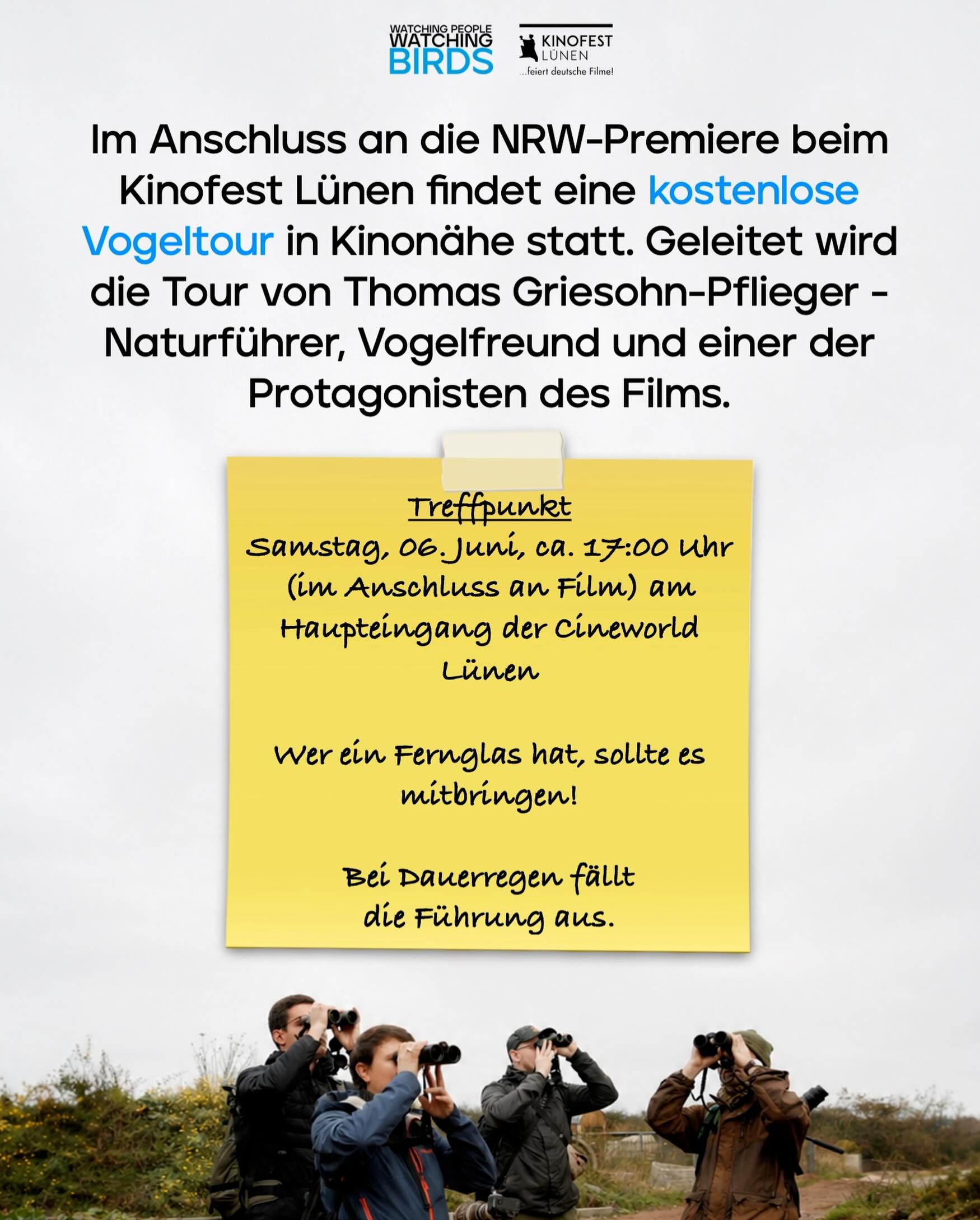 🌿🕊️Auch beim @kinofestluenen2026 wird es wieder eine Vogelführung geben. Nach dem Film und dem anschließenden Q&A nimmt uns Protagonist Thomas Griesohn-Pflieger mit in das kleine Grüngebiet rund um die Lippeauen.
📍Treffpunkt: ca. 17 Uhr am Haupteingang der Cineworld Lünen.
🕞 Dauer: ca. 1 Stunde
🌧️ Bei Dauerregen fällt die Führung aus!
🎟️ Voraussetzung ist ein gültiges Kinoticket für die vorangehende Filmvorstellung.
____
There will also be another bird-watching tour in Lünen. After the film and the Q&A session that follows, protagonist Thomas Griesohn-Pflieger will take us on a tour of the small green area around the Lippe floodplains.
📍Meeting point: approx. 5:00 p.m. at the main entrance of Cineworld Lünen.
🕞 Duration: approx. 1 hour
🌧️ The tour will be canceled in case of continuous rain!
🎟️ You must have a valid movie ticket for the preceding screening.